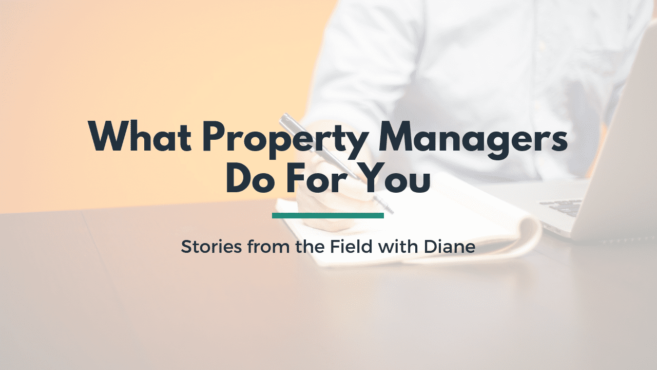 What Santa Cruz Property Managers Do For You – Stories from the Field with Diane