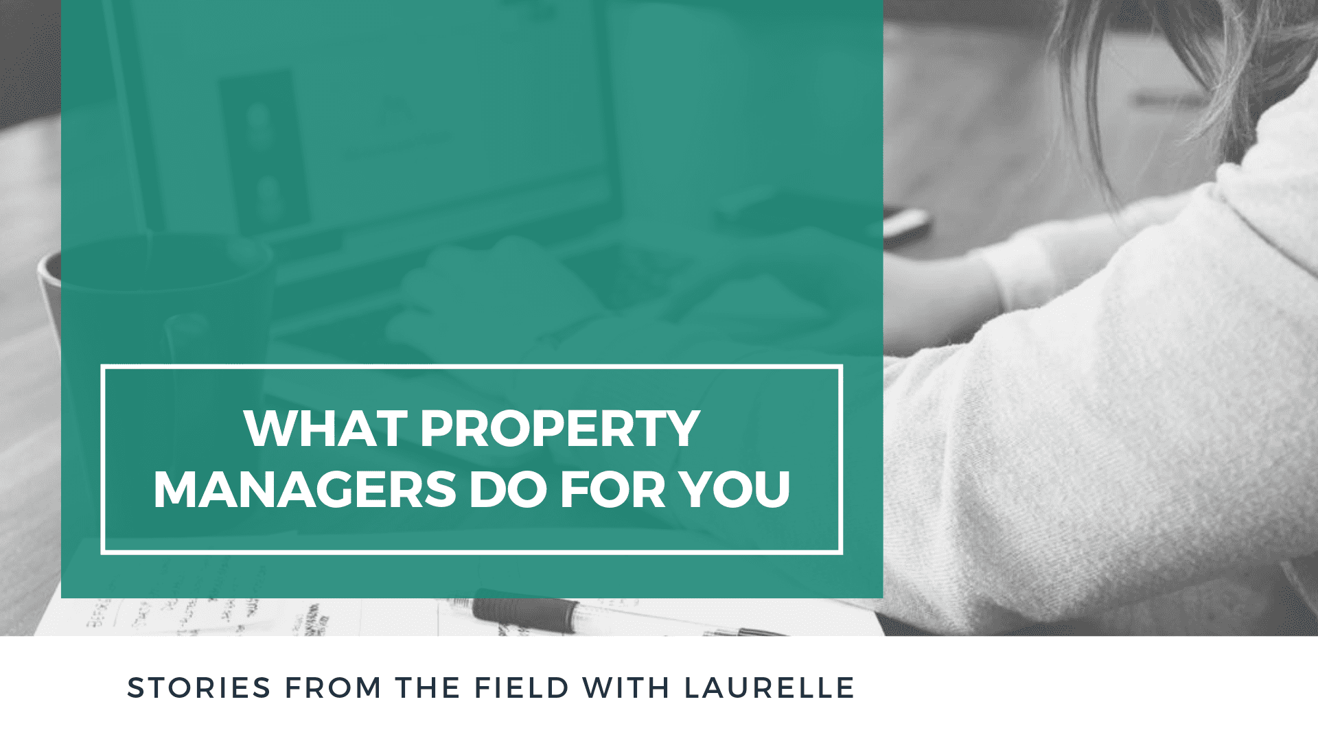 What Santa Cruz Property Managers Do For You – Stories from the Field with Laurelle